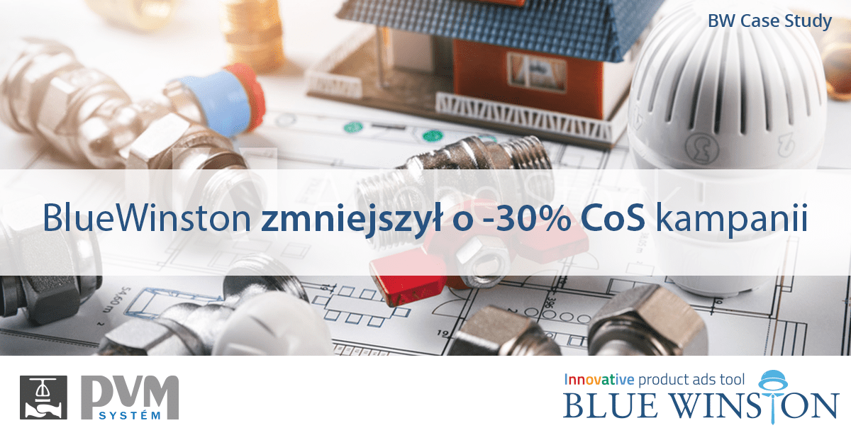 BlueWinston zmniejszył o -30% CoS kampanii Google dla e-sklepu z ogrzewaniem, chłodzeniem, łazienki — system PVM